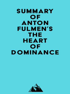 cover image of Summary of Anton Fulmen's the Heart of Dominance